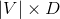 |V| \times D