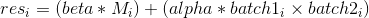 res_i = (beta * M_i) + (alpha * batch1_i \times batch2_i)