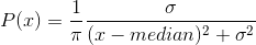 P(x) = \dfrac{1}{\pi} \dfrac{\sigma}{(x - median)^2 + \sigma^2}
