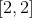 \left[ 2, 2 \right]