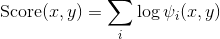 \text{Score}(x,y) = \sum_i \log \psi_i(x,y)