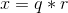 x = q * r
