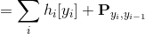 = \sum_i h_i[y_i] + \textbf{P}_{y_i, y_{i-1}}