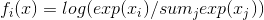 f_i(x) = log(exp(x_i) / sum_j exp(x_j))