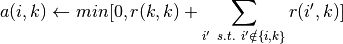 a(i, k) \leftarrow min [0, r(k, k) + \sum_{i'~s.t.~i' \notin \{i, k\}}{r(i', k)}]